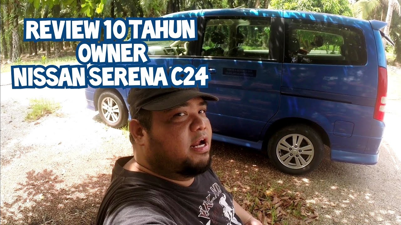 Santai Jumaat : Review 10 Tahun Nissan Serena C24
