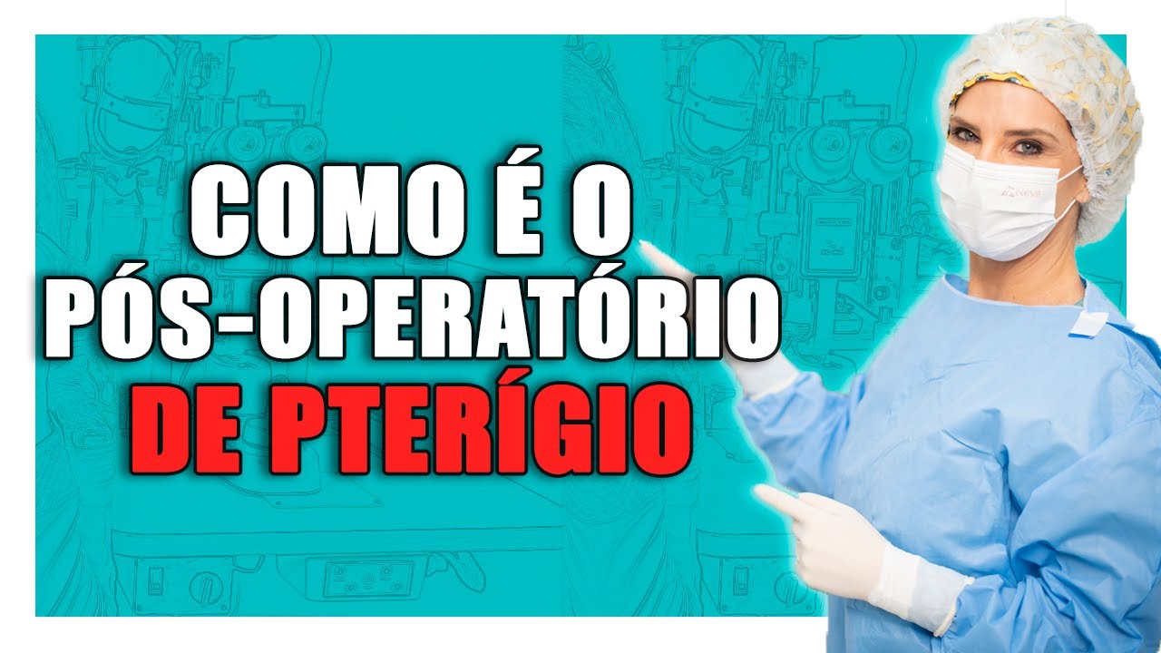 Pter&iacute;gio - P&oacute;s Operat&oacute;rio da Cirurgia de Pter&iacute;gio