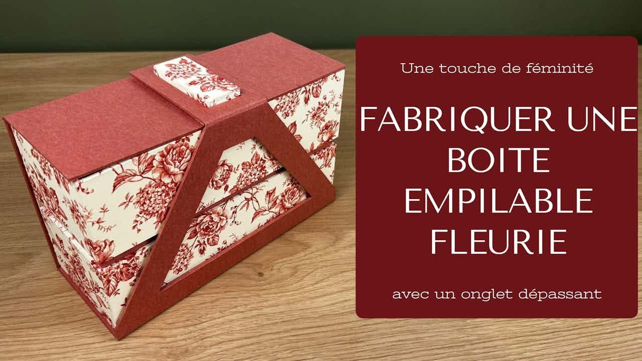 Fabriquer une boite empilable fleurie.