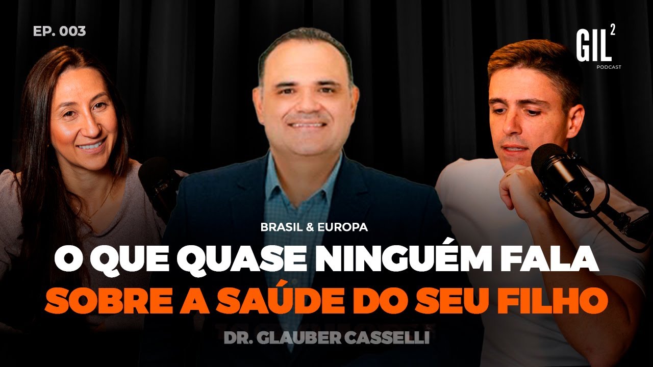 Pediatra: Dr. Glauber Casselli Ensina O Que Todos Pais Precisam Saber   | O Legado Gil Podcast #003