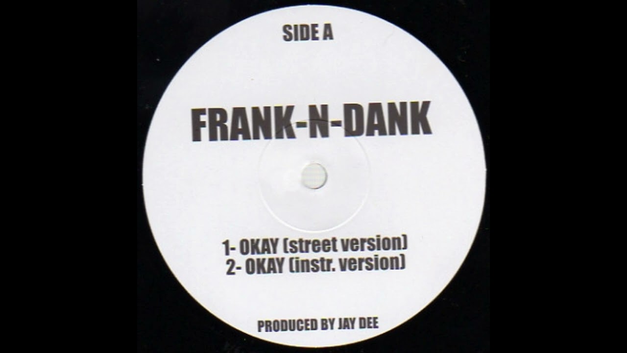 Frank-N-Dank - Okay (Prod J. Dilla)