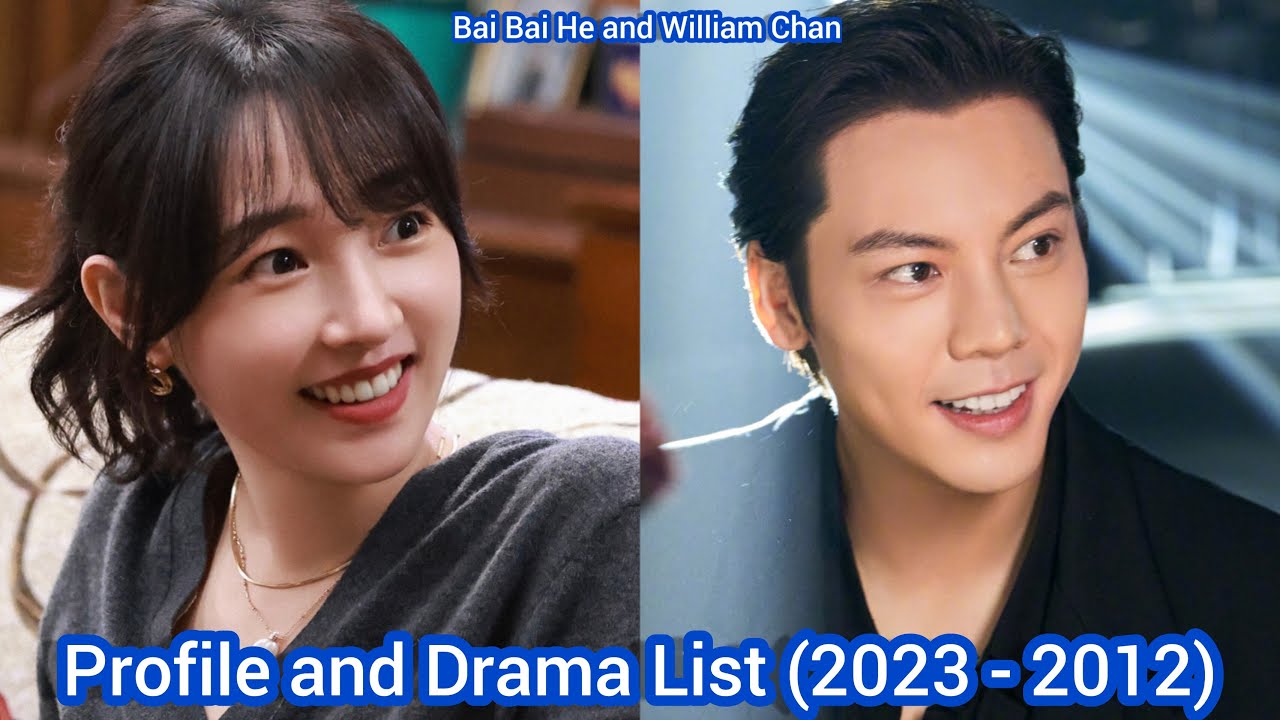 Bai Bai He and William Chan (Only Side by Side with You) | Profile and Drama List (2023 - 2012) |