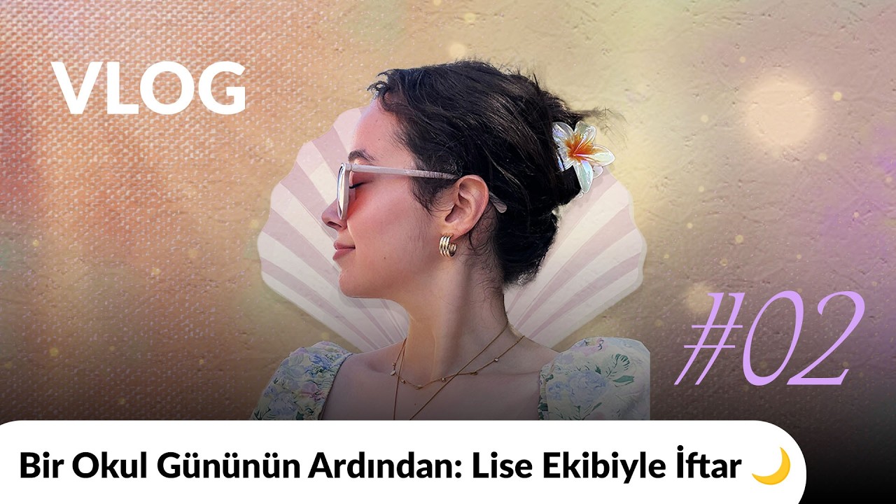 Bir Okul Gününün Ardından Lise Ekibiyle İftar 🌙 | Bol Kahkahalı Vlog