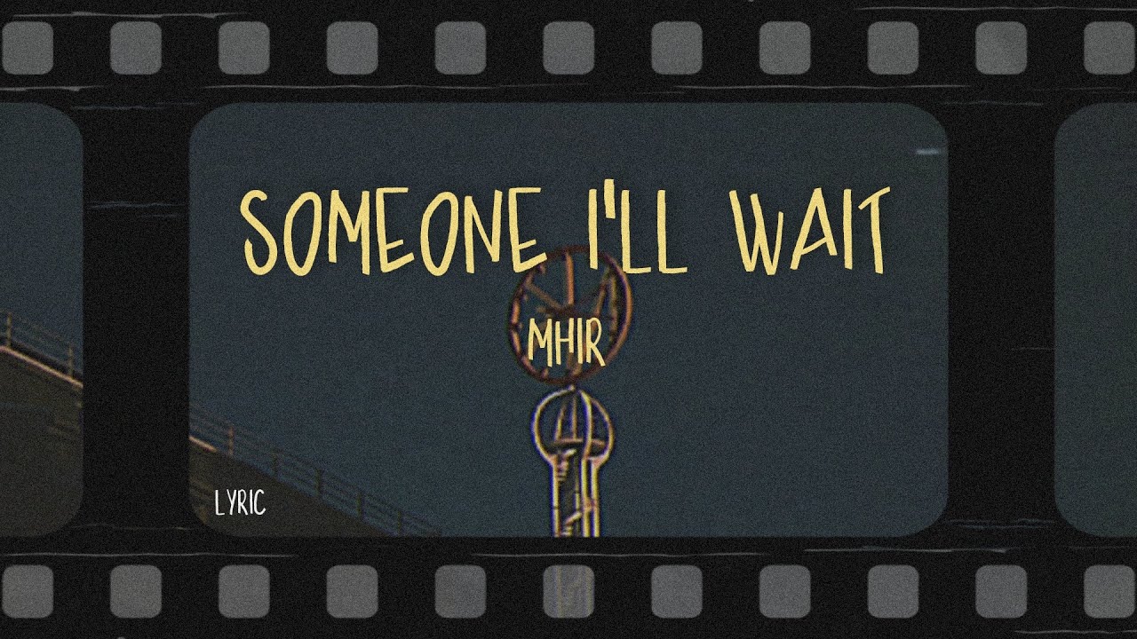 mhir - someone i'll wait (Lyrics)