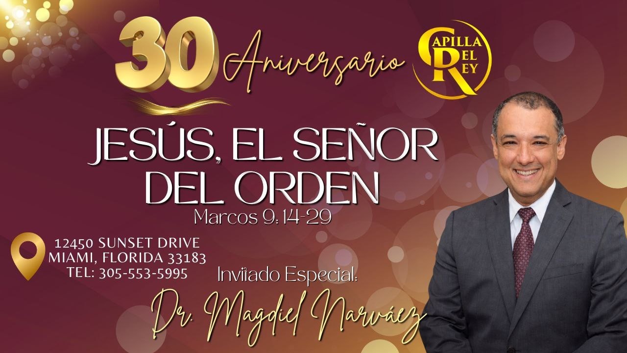 30 Aniversario: Jesús, el Señor del orden - Dr. Magdiel Narvaez Febrero 28/2026