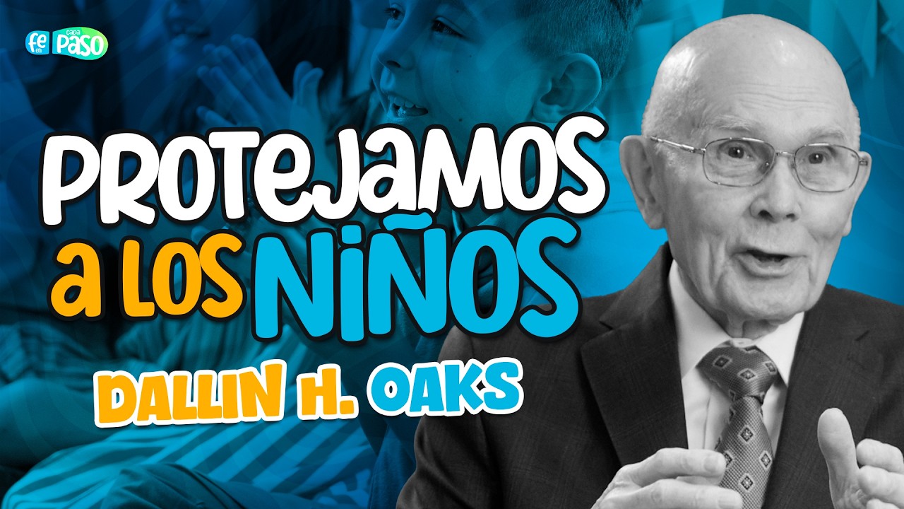Protejamos a los niños | Presidente Dallin H. Oaks