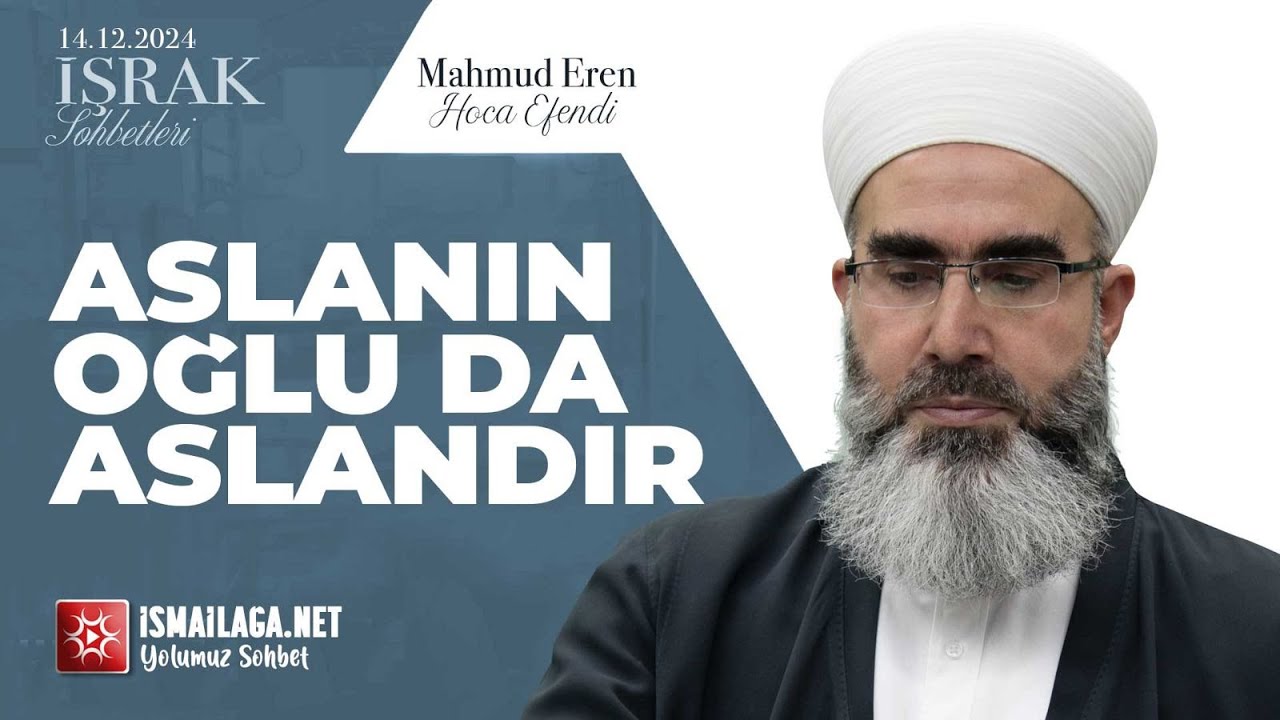 İşrak Sohbetleri; Aslanın Oğlu da Aslandır - Mahmud Eren Hoca Efendi @ismailaganet
