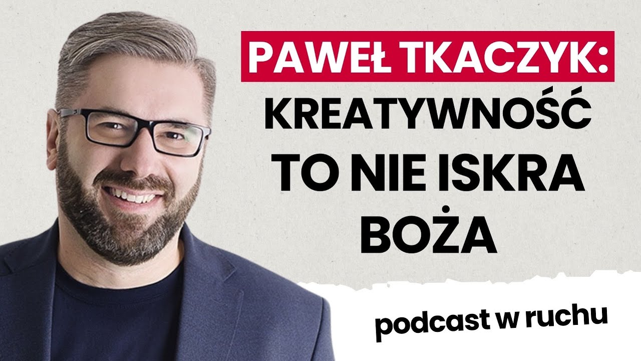 Jak uwolnić kreatywność? Poznaj proste sposoby | Paweł Tkaczyk