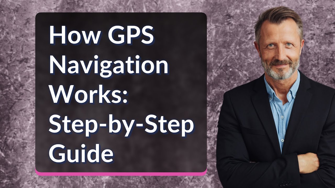 How GPS Navigation Works: Step-by-Step Guide