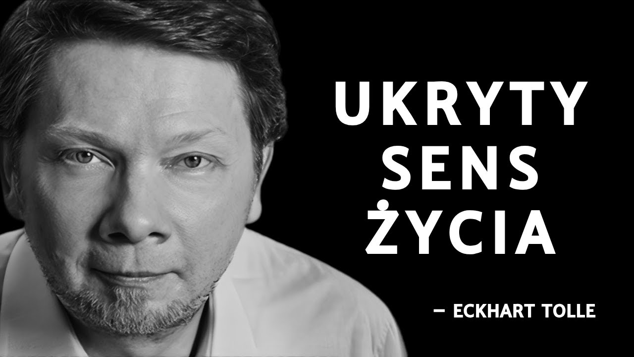 Prawdziwy Cel Życia, Którego Większość Nie Rozumie | Eckhart Tolle