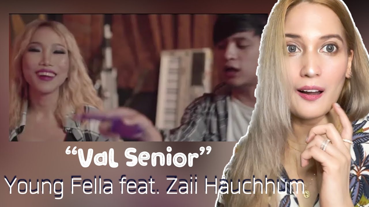 Reaction to Young Fella feat. Zaii Hauchhum and Elza TV | “Val Senior” (Mhin Phu Lo)