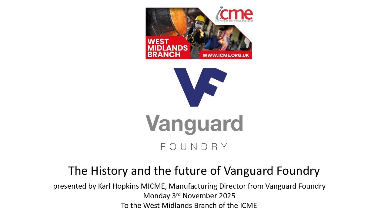 ICME West Midlands Branch Technical Lecture 3rd Nov 2025 - The History & Future of Vanguard Foundry