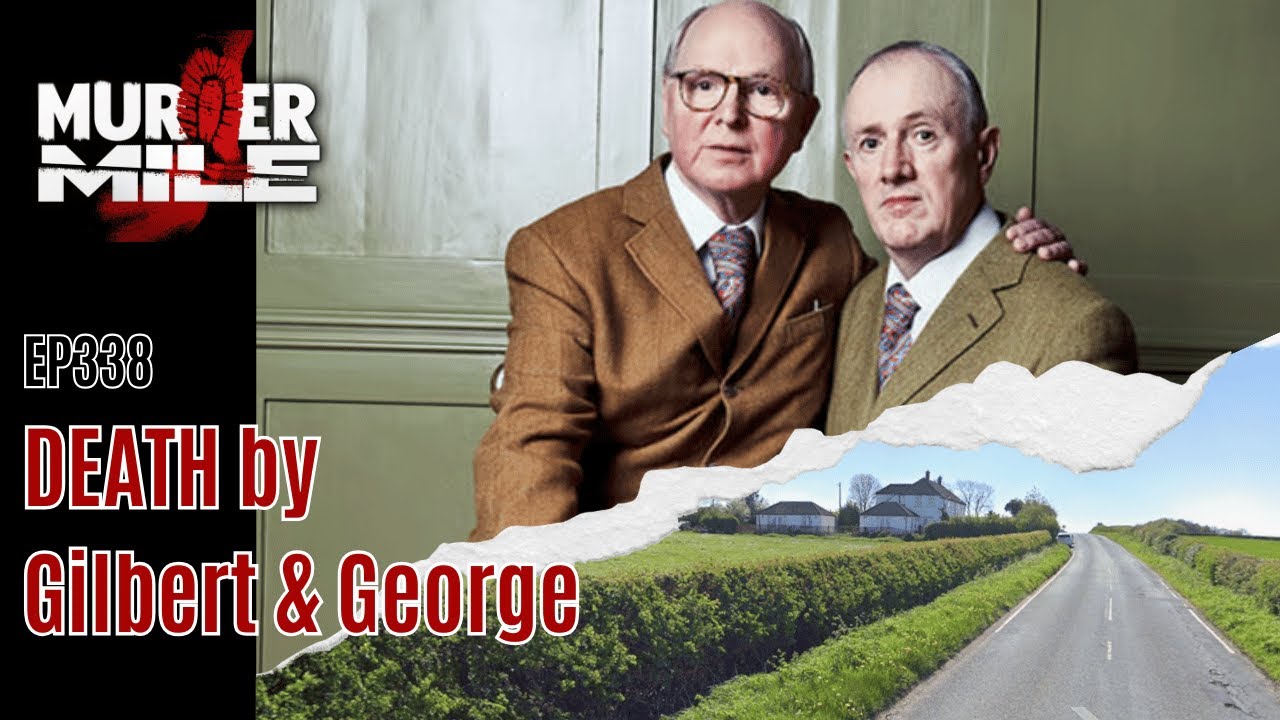 Ep338: Death by Gilbert & George by Murder Mile UK True Crime Podcast (Kye Soo Kim, Holborn, Poplar)