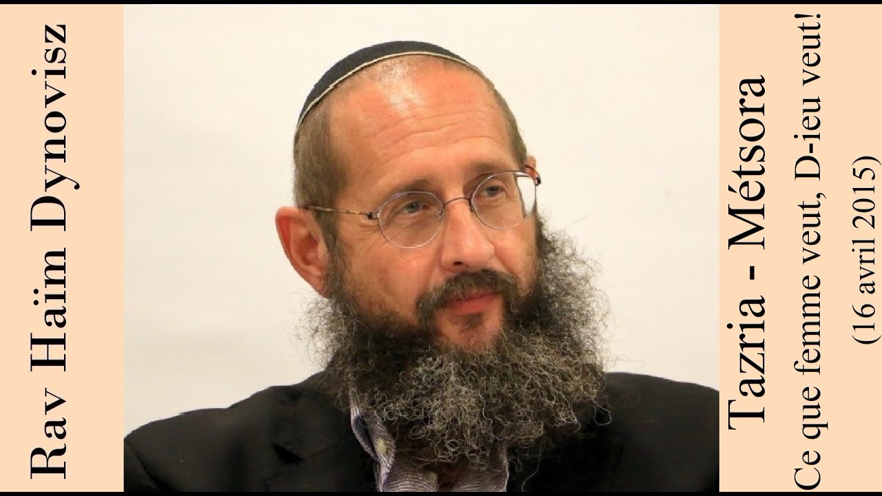Rav 'Haïm Dynovisz - 27-28 Tazria-Métsora - Ce que femme veut, D-ieu veut !