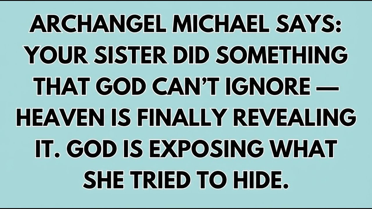 ♾️ ARCHANGEL MICHAEL SAYS: YOUR SISTER DID SOMETHING THAT GOD CAN’T IGNORE — HEAVEN IS FINALLY...