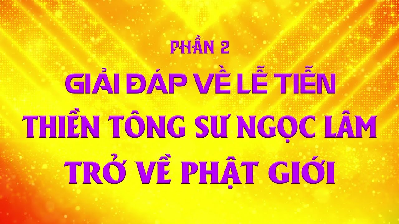 Đặc biệt - Giải đáp mới về Lễ tiễn Thiền Tông sư Ngọc Lâm về Phật giới