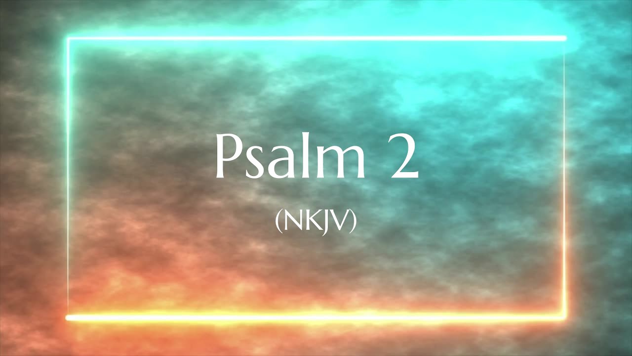 Psalm 2 (NKJV) | Scripture Video