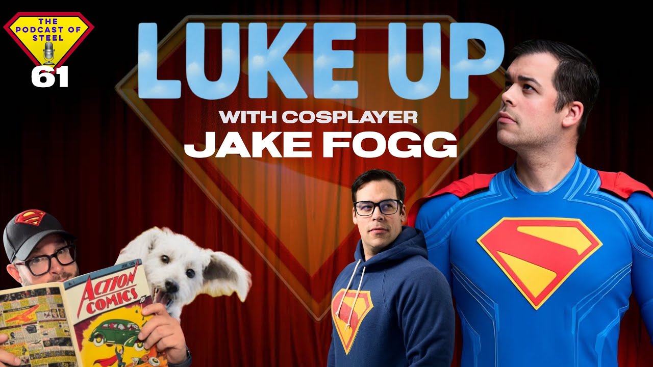 EP 61| LUKE UP with Cosplayer Jake Fogg| #ThePodcastOfSteel #Superman