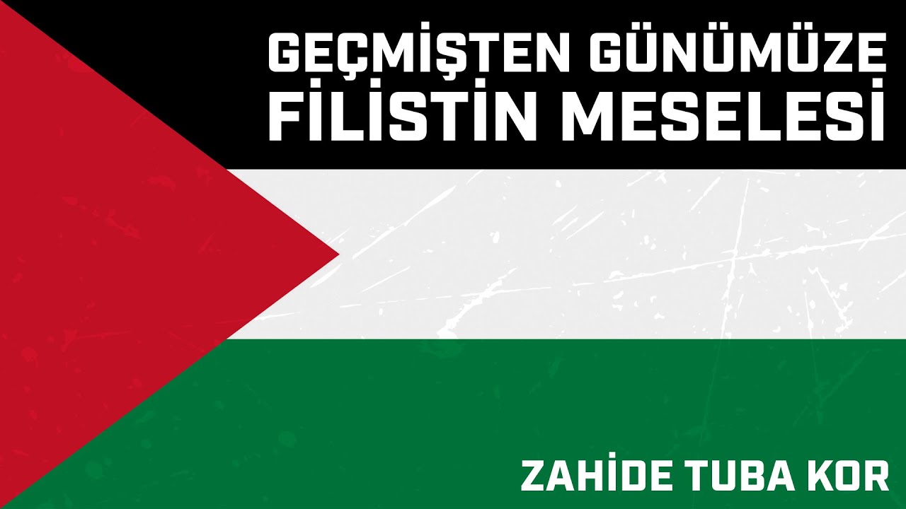 Geçmişten Günümüze Filistin Meselesi | Zahide Tuba Kor