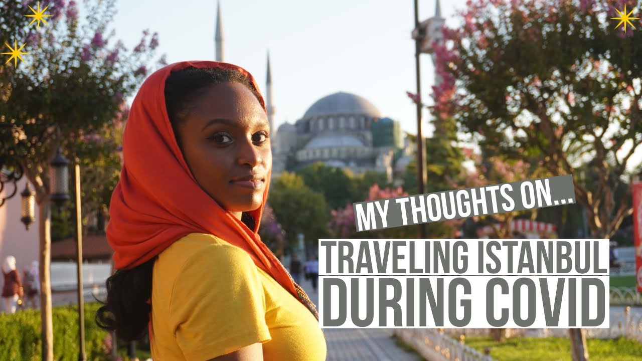Thoughts on traveling  to Turkey as a Black women  during a pandemic
