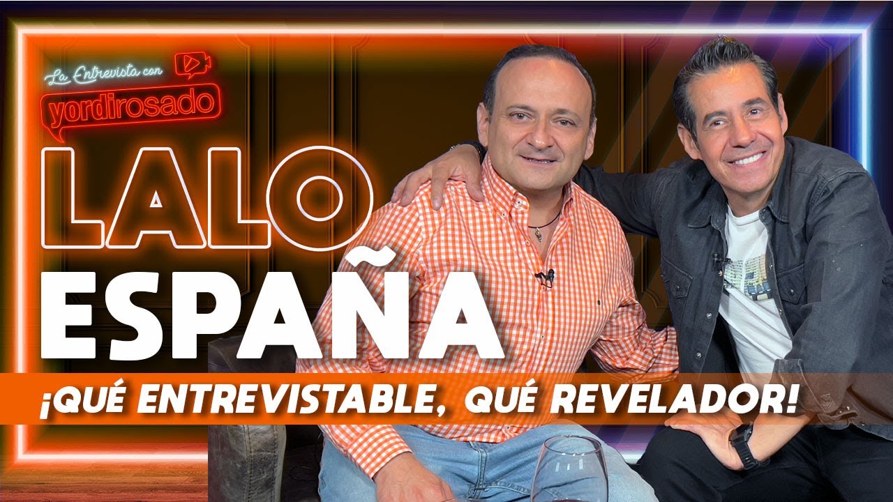 LALO ESPAÑA, ¡qué ENTREVISTABLE, qué REVELADOR! | La entrevista con Yordi Rosado
