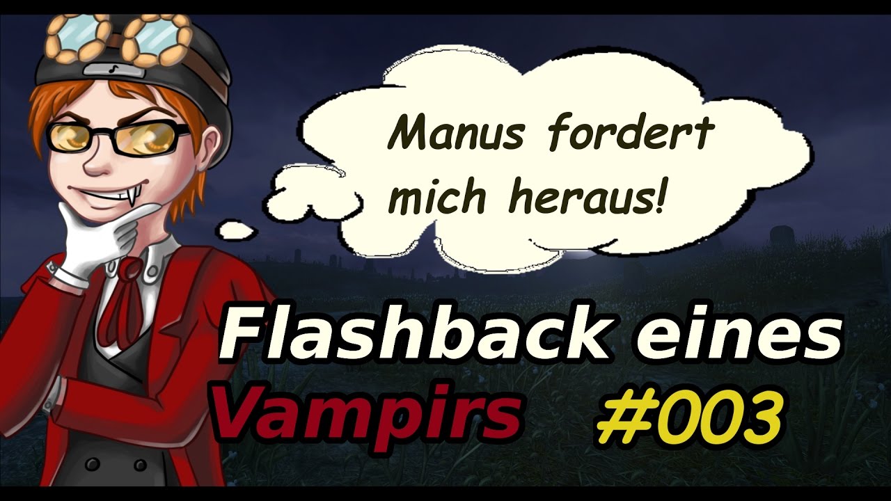 Manus fordert mich heraus! - Flashback eines Vampirs #003 - Best of Dhalucard