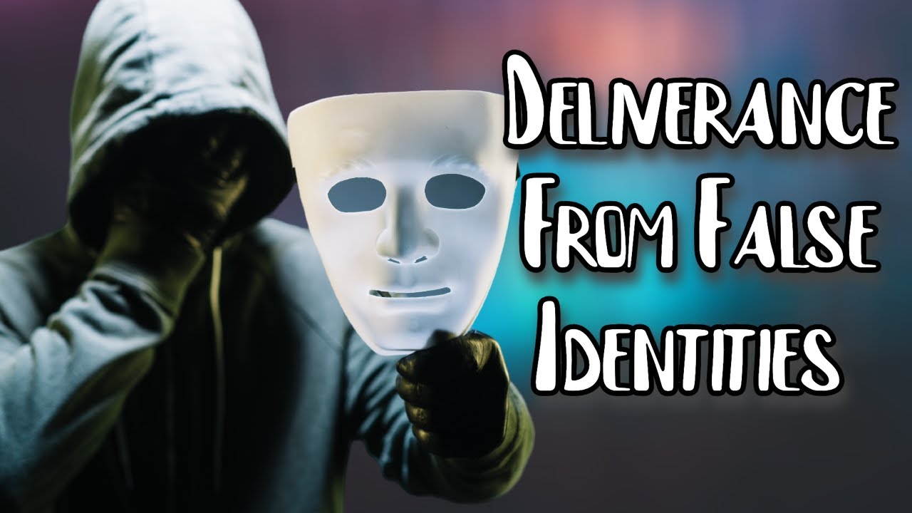 Deliverance from False Identity & Insecurity