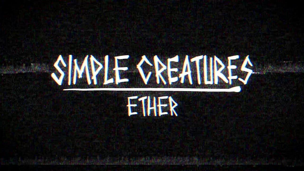 Simple Creatures - Ether (Audio)