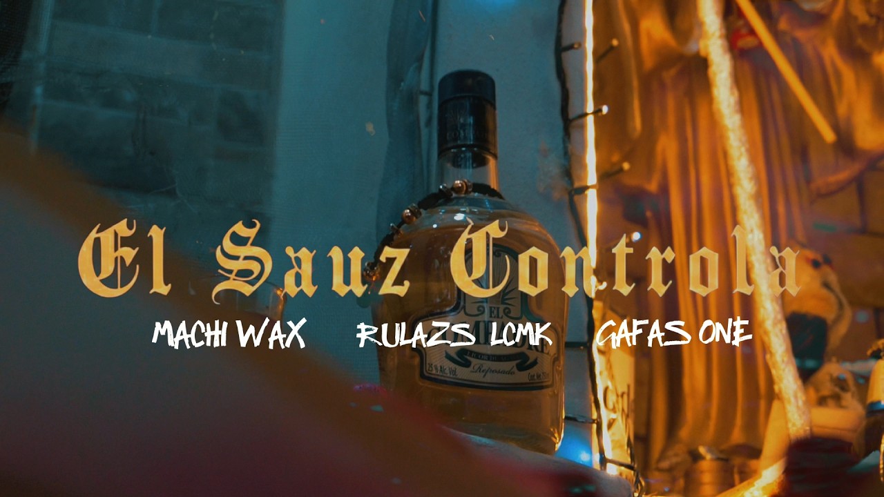 EL SAUZ CONTROLA - MACHI WAX, RULAZS LCMK FT - GAFAS ONE.