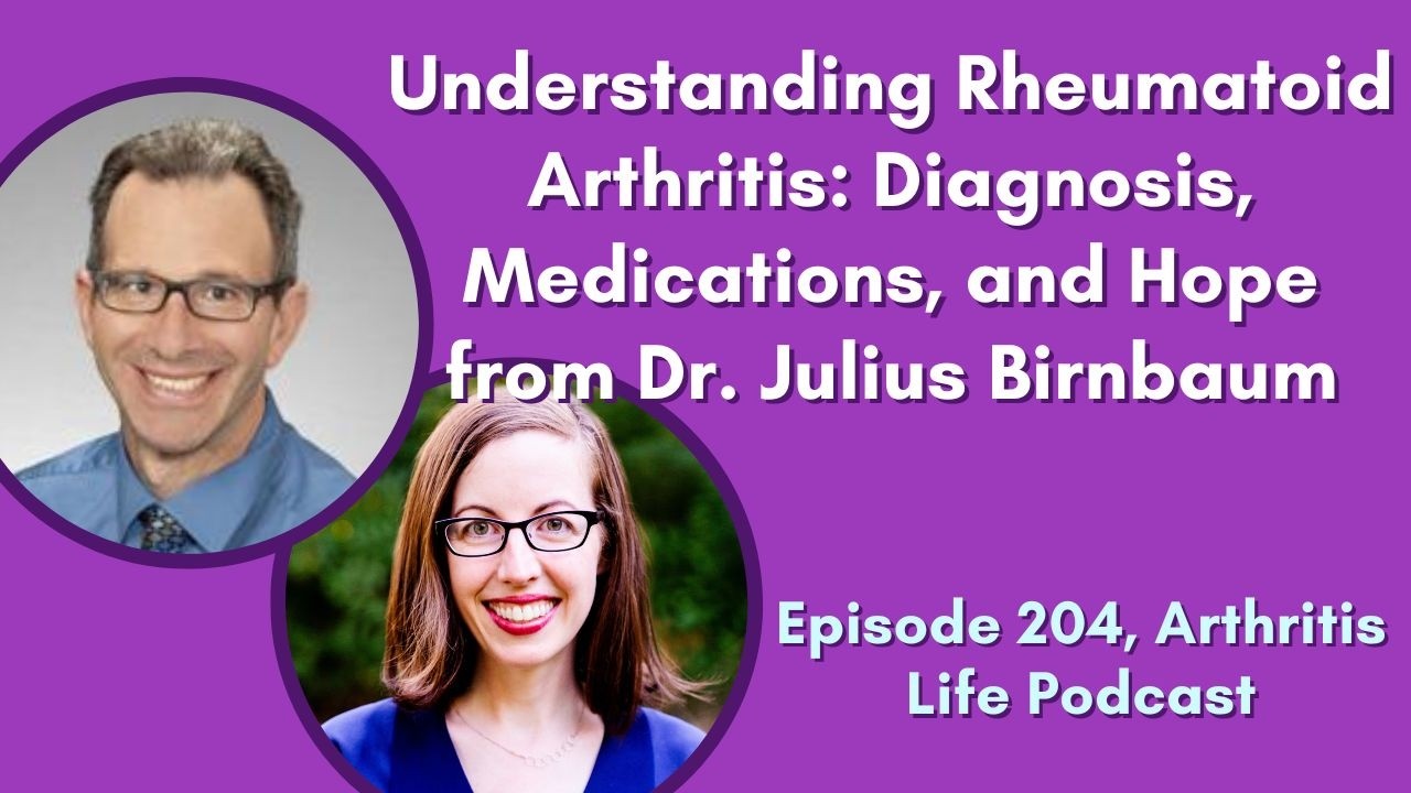 Understanding Rheumatoid Arthritis: Diagnosis, Medications, and Hope from Dr. Julius Birnbaum