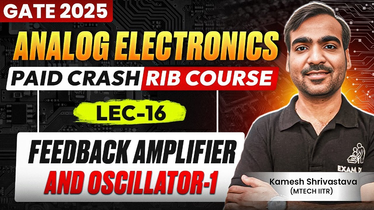Lec-16 | Feedback Amplifier and Oscillator-1| Analog Electronics | Crash Course | Kamesh Shrivastava