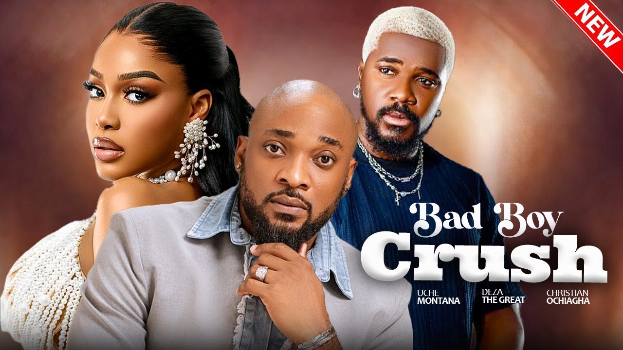 BAD BOY CRUSH - Uche Montana, Deza the Great, Christian Ochiagha | 2026 Latest Nigerian Love Movie
