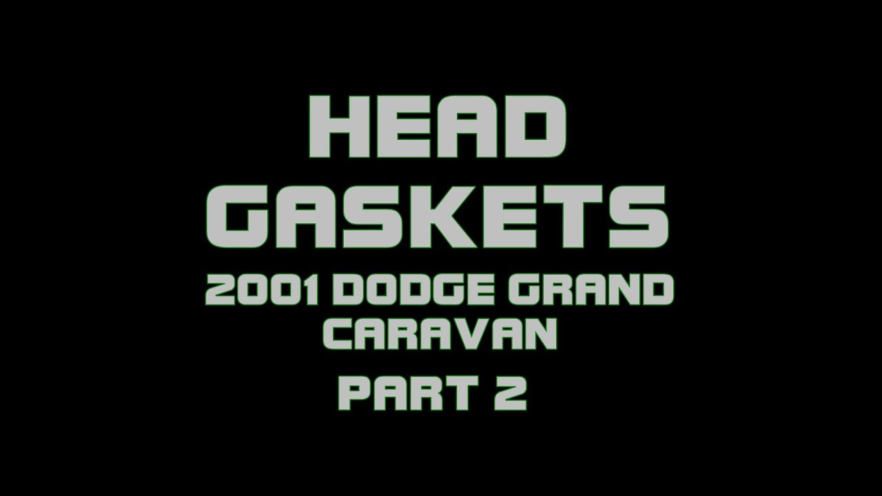 Part 2 - 2001 Dodge Grand Caravan - 3.3 - Head Gaskets
