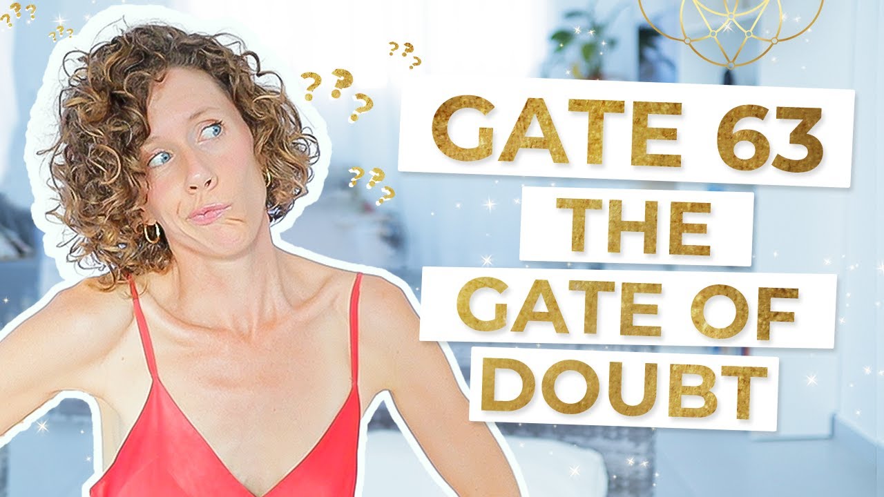 HUMAN DESIGN  ~ Gate 63 - The Gate of Doubt