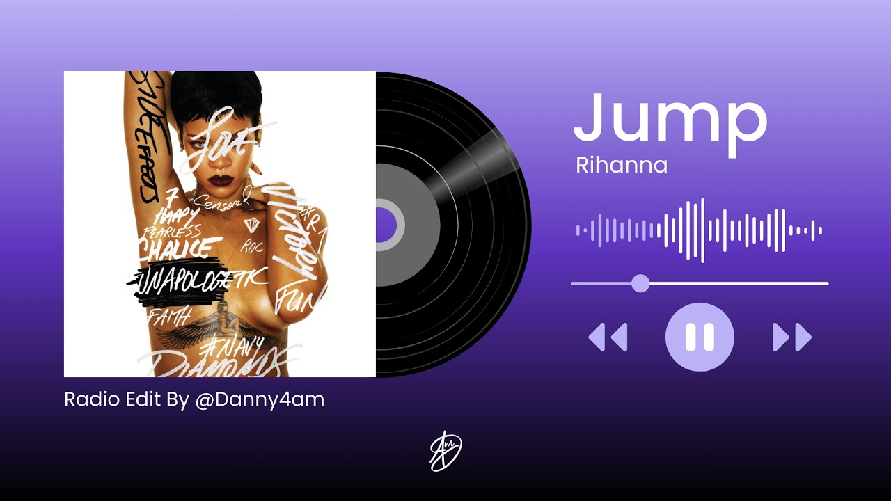 Jump - Rihanna  (Radio Edit ) By Danny4am 💜