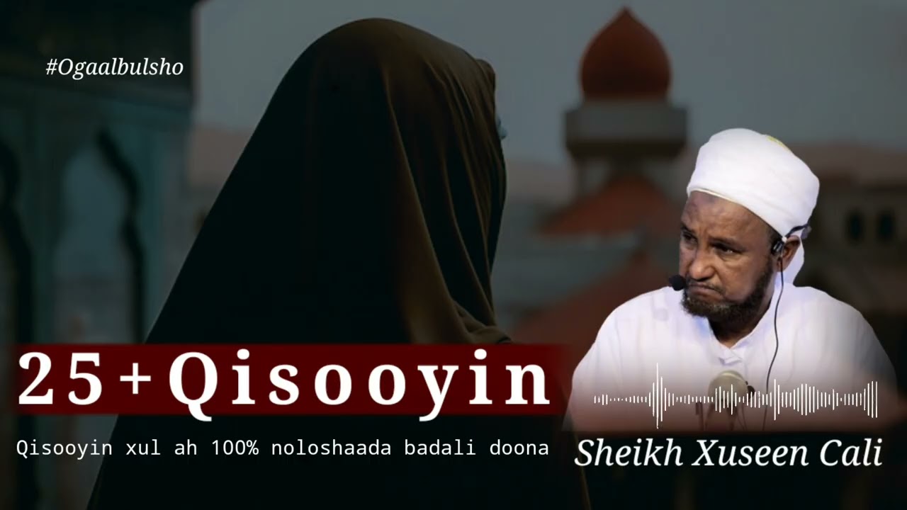 25+ Qisooyin Qalbigaaga Saameyn Doona || Sheekh Xuseen Cali @OGAALBULSHO #shxuseencali #qisooyin
