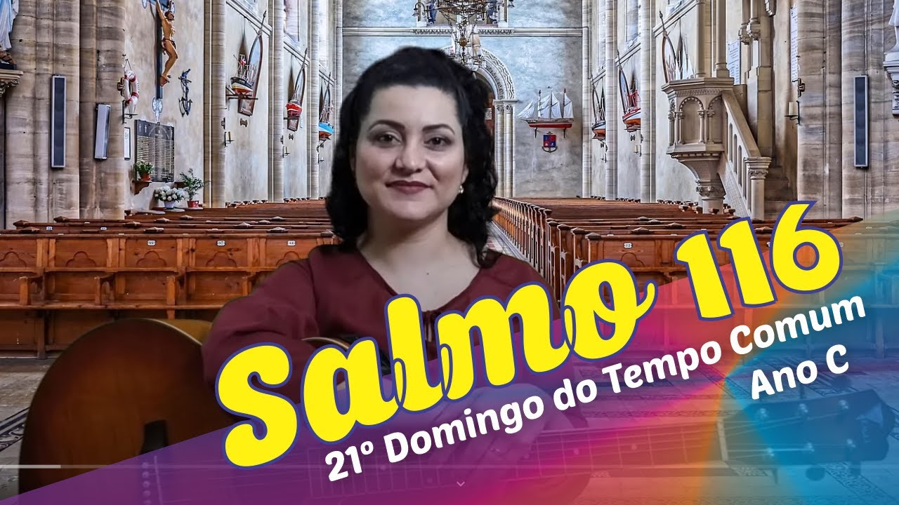 SALMO 116 - PROCLAMAI O EVANGELHO A TODA CRIATURA (21º Domingo do Tempo Comum - Ano C)