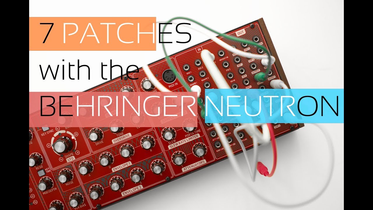 7 Patches with the Behringer Neutron [4K]