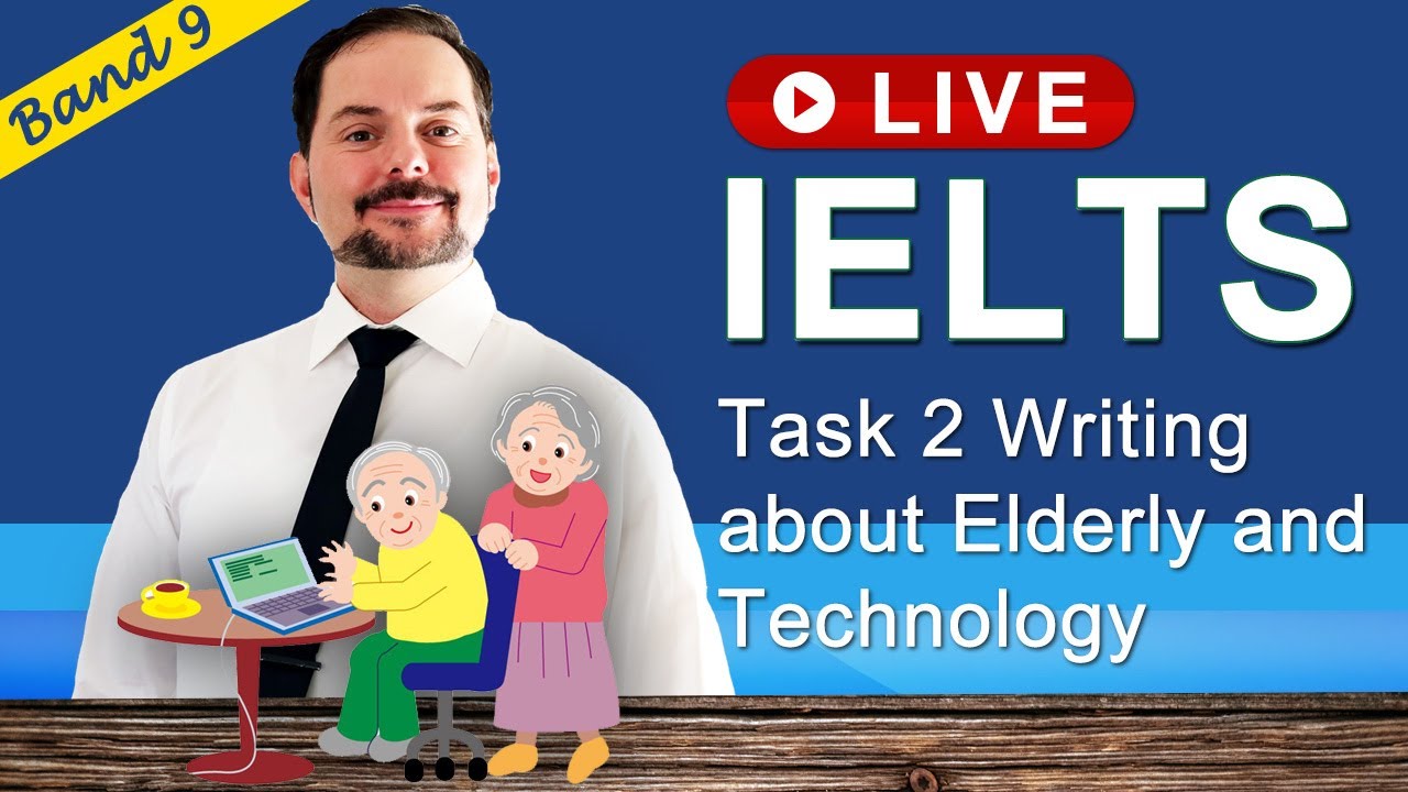 IELTS Live Class - Task 2 Writing Technology and Elderly
