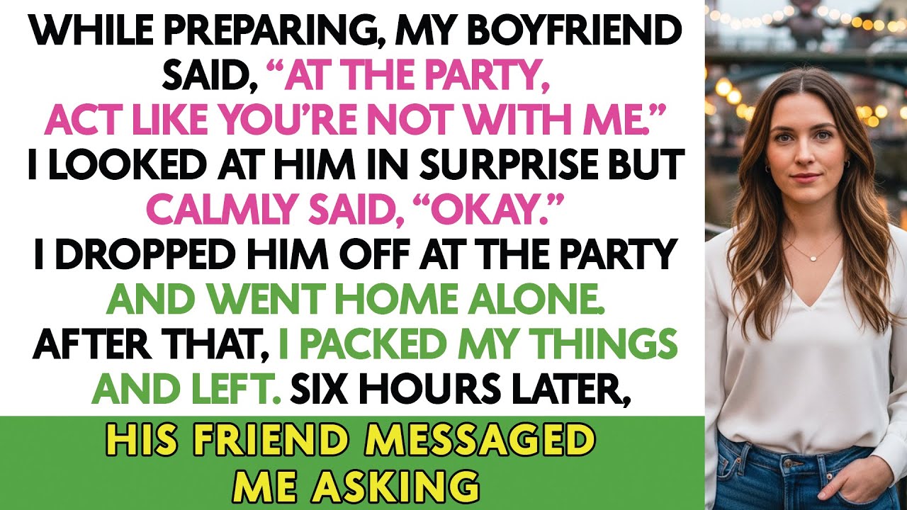 While Preparing, My Boyfriend Said, “At The Party, Act Like You’re Not With Me.” I Looked