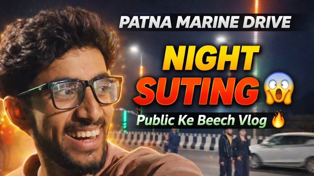 Patna ka Marin drive night suting 😨 masti 😎