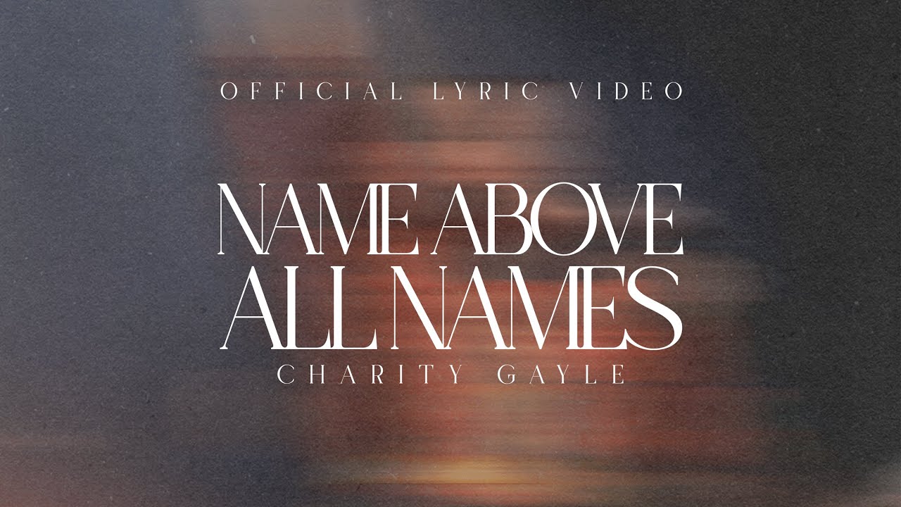 Charity Gayle - Name Above All Names (Live / Official Lyric Video)