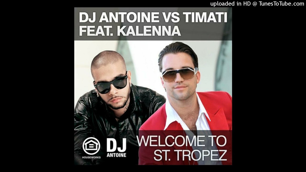 DJ Antoine, Timati, Kalenna - Welcome To St. Tropez (Clean)