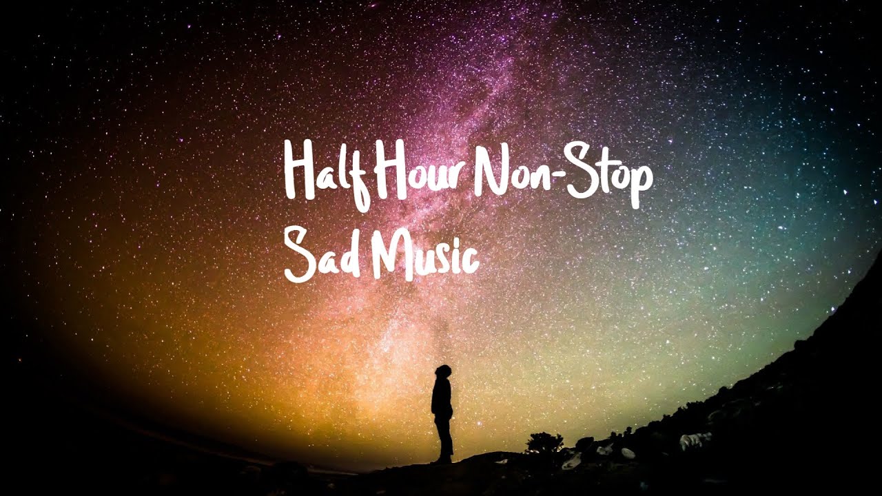 Half Hour Non Stop Sad Music