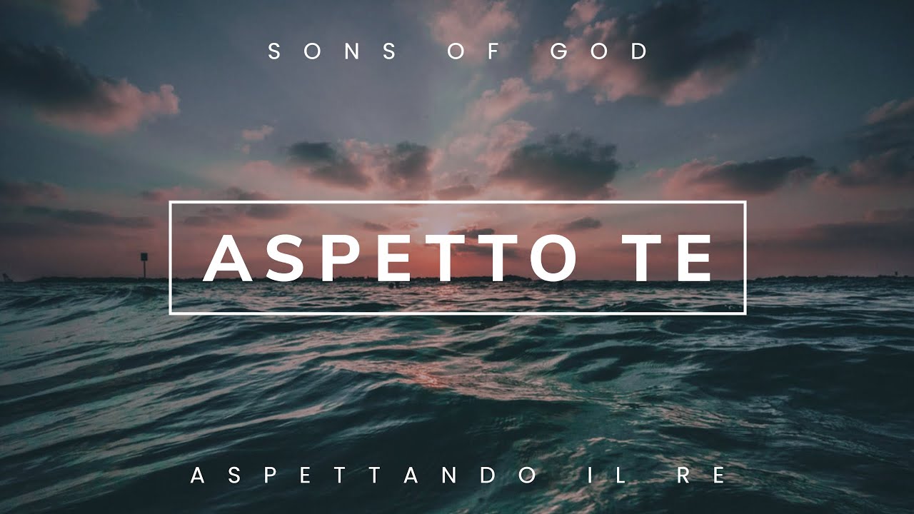 Aspetto Te - cantico evangelico - Sons of God