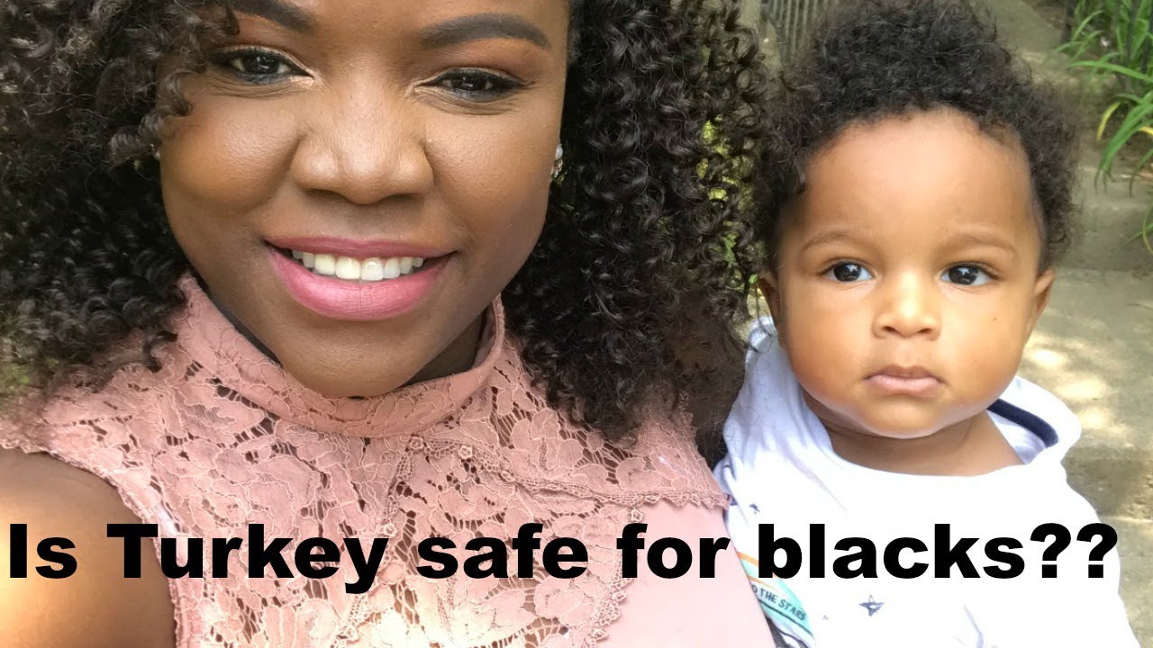 Is Turkey safe in 2018 for blacks??