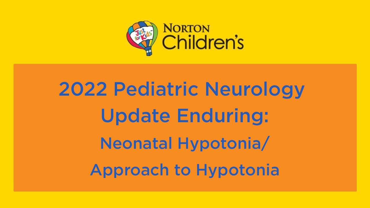 2022 Pediatric Neurology Update Enduring: “Neonatal Hypotonia/Approach to Hypotonia”