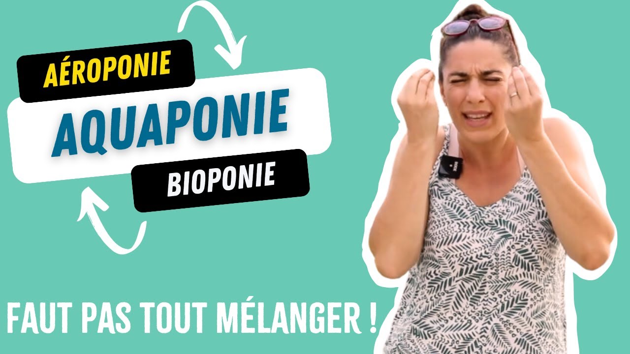 Aéroponie, bioponie, aquaponie, raft, hydro, ... je vous explique !