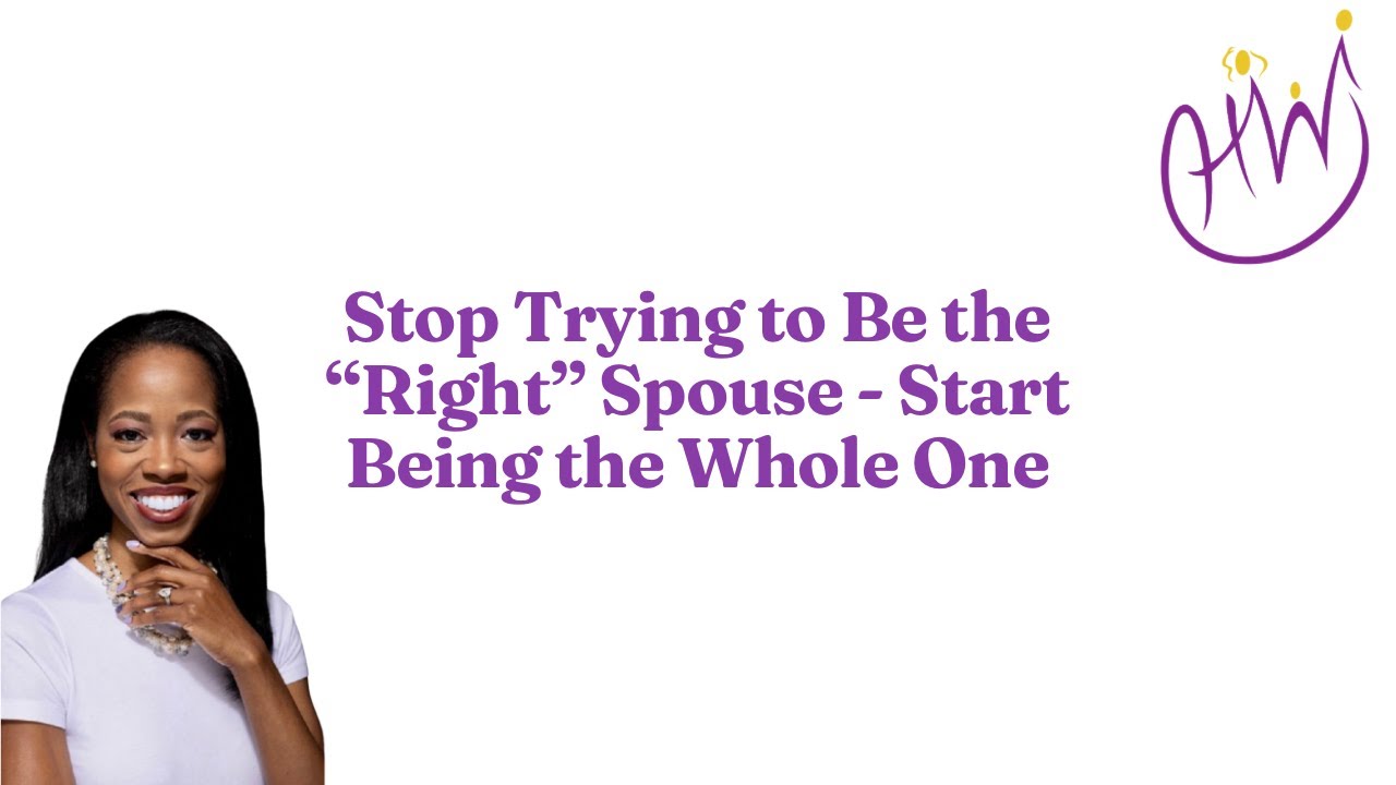 Stop Trying to Be the “Right” Spouse — Start Being the Whole One