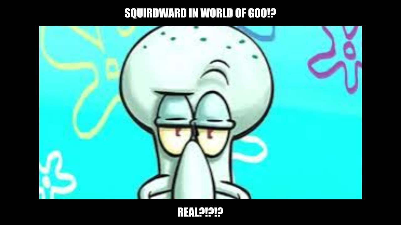 World of Goo SQUIDWARD CONTEST?1!!